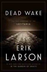 Dead Wake The Last Crossing of the Lusitania by Erik Larson