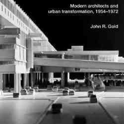 The Practice of Modernism Modern Architects and Urban Transformation