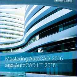 Mastering AutoCAD 2016 and AutoCAD LT 2016 Autodesk Official Press