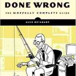 Statistics Done Wrong The Woefully Complete Guide