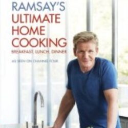Gordon Ramsays Ultimate Home Cooking by Gordon Ramsay