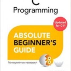 C Programming Absolute Beginners Guide