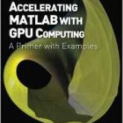 Accelerating MATLAB with GPU Computing A Primer with Examples