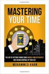 Mastering Your Time The Art Of Getting Things Done Quickly And Efficiently And Taking Control Of Your Life