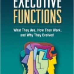 Executive Functions What They Are, How They Work, and Why They Evolved