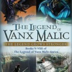 The Legend of Vanx Malic Books V-VIII Bundle The Legend Grows Stronger