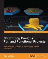 3D Printing Designs Fun and Functional Projects