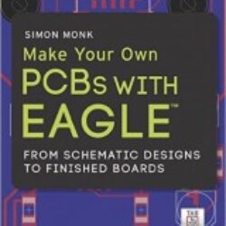 Make Your Own PCBs with EAGLE From Schematic Designs to Finished Boards