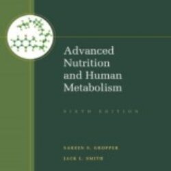 Advanced Nutrition and Human Metabolism - 6th Edition