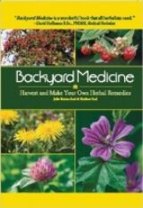Backyard Medicine Harvest and Make Your Own Herbal Remedies