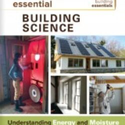 Essential Building Science Understanding Energy and Moisture in High Performance House Design