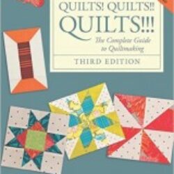 Quilts! Quilts!! Quilts!!! The Complete Guide to Quiltmaking