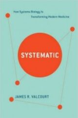 Systematic How Systems Biology Is Transforming Modern Medicine