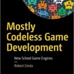 Mostly Codeless Game Development New School Game Engines